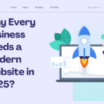 Why Every Business Needs a Modern Website in 2025